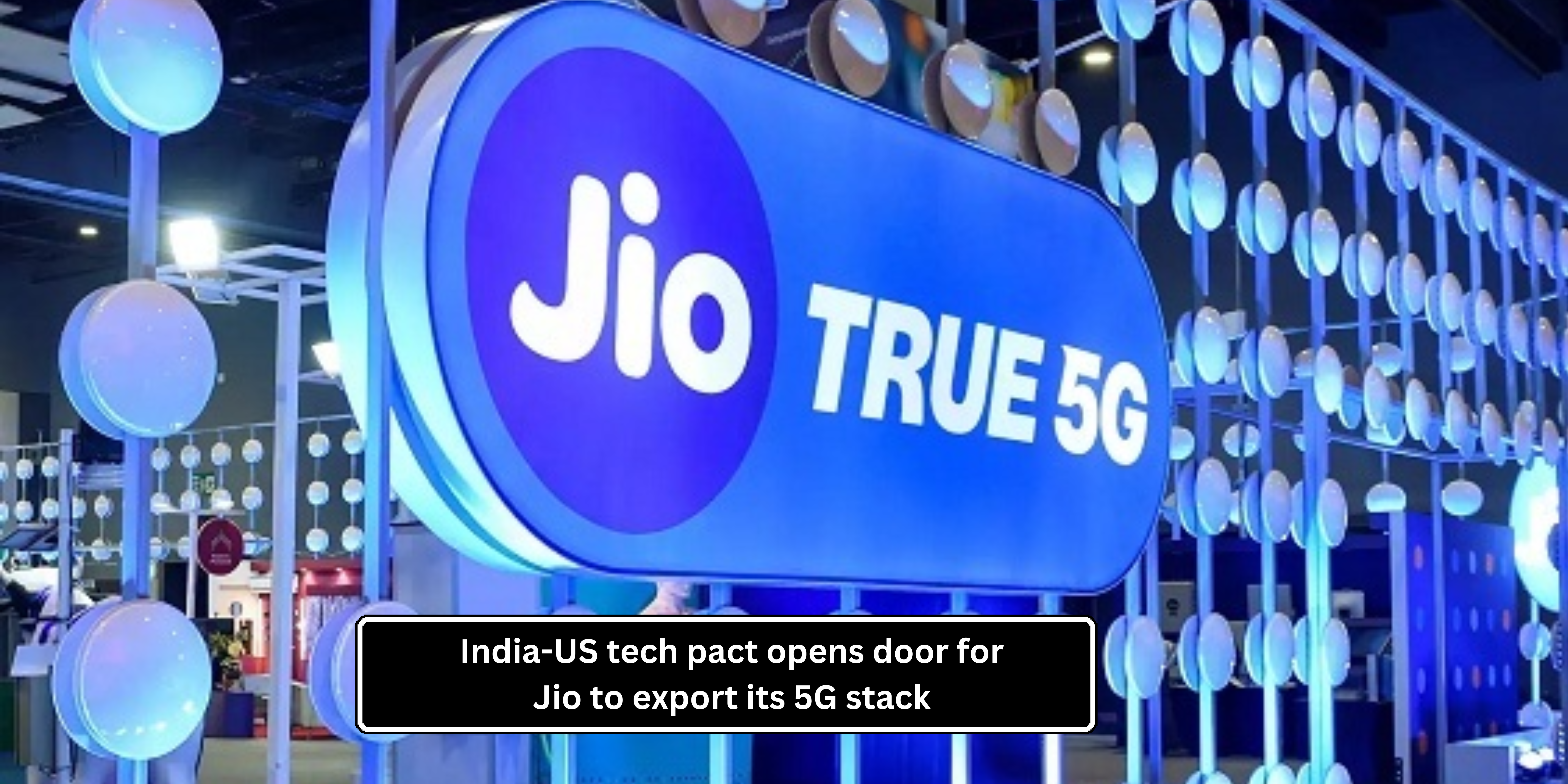 India-US tech pact opens door for Jio to export its 5G stack